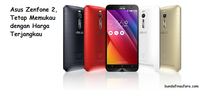 Asus ZenFone 2, Tetap Memukau dengan Harga Terjangkau