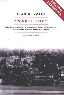 "Nadie fue" - Crónica, documentos y testimonios de los últimos meses, días y horas de Isabel Perón