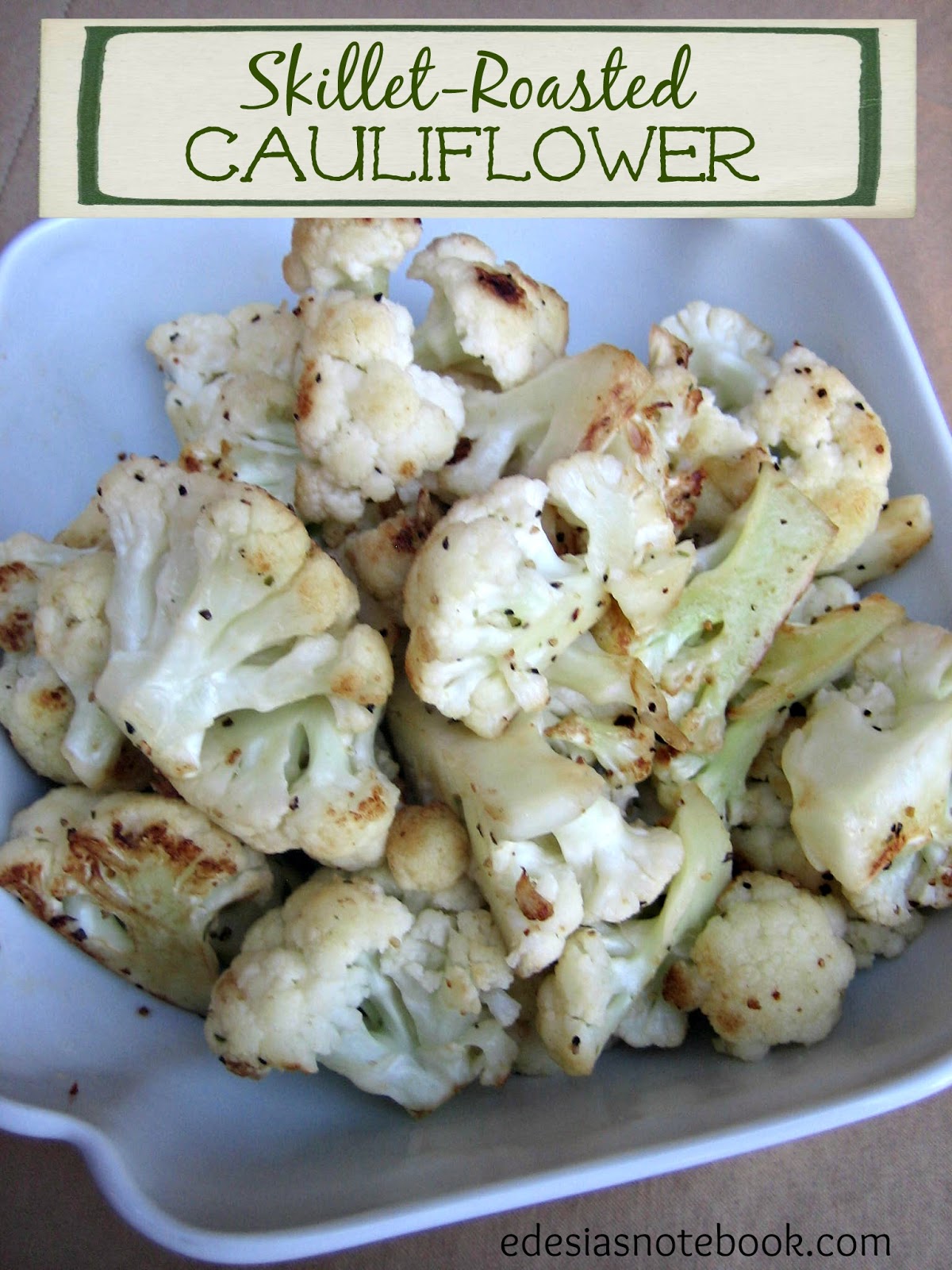 Skillet Roasted Cauliflower Edesia's Notebook