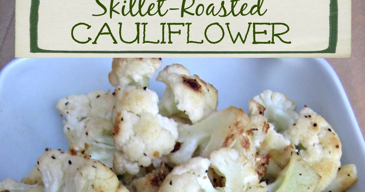 Skillet Roasted Cauliflower Edesia's Notebook
