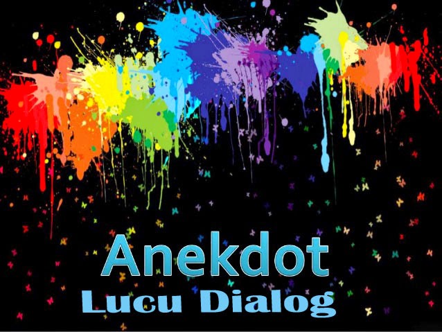 Contoh Teks Anekdot Lucu Dialog/Percakapan Paling Komplit