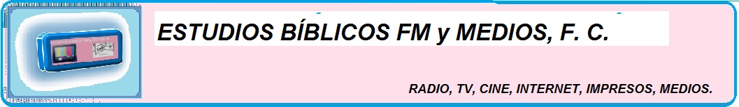 ESTUDIOS BÍBLICOS FM y MEDIOS, F. C..