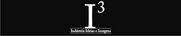 i3 - Indústria , Ideias  e Imagens