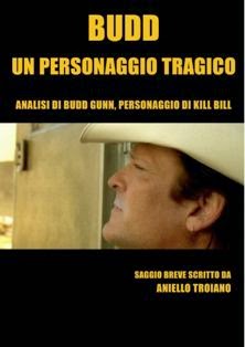 Aniello Troiano - Bud, un personaggio tragico: Analisi di Bud Gunn, personaggio di Kill Bill (2012) | SereBooks 1 | ISBN N.A. | Italiano | TRUE PDF | 0,49 MB | 20 pagine