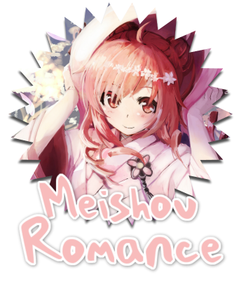 ~ Meishou Romance ~