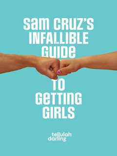 Guest Review: Sam Cruz’s Infallible Guide to Getting Girls by Tellulah Darling