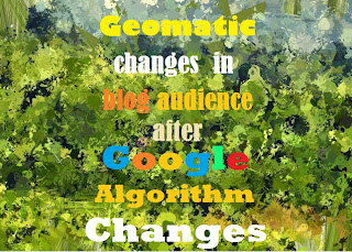 Geomatic changes in Blog Audience after Google algo changes Geomatic changes in Blog Audience after Google algo changes