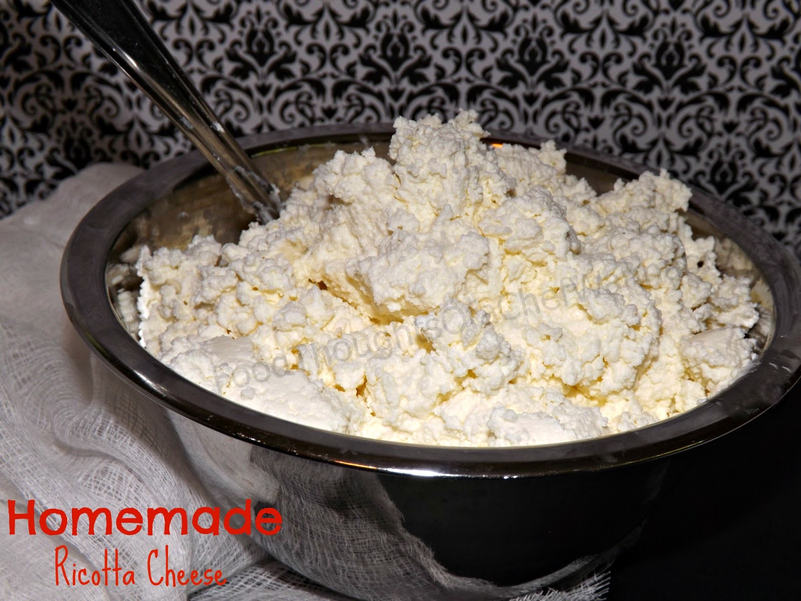 FoodThoughtsOfaChefWannabe Homemade Ricotta Cheese