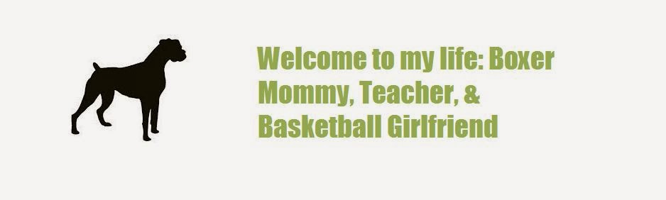 Welcome to my Life: Boxer Mommy, Teacher, & Basketball Girlfriend