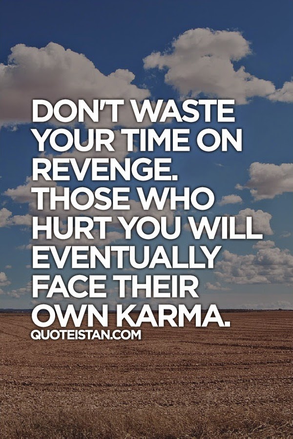 Don't waste your #time on revenge. Those who hurt you will eventually