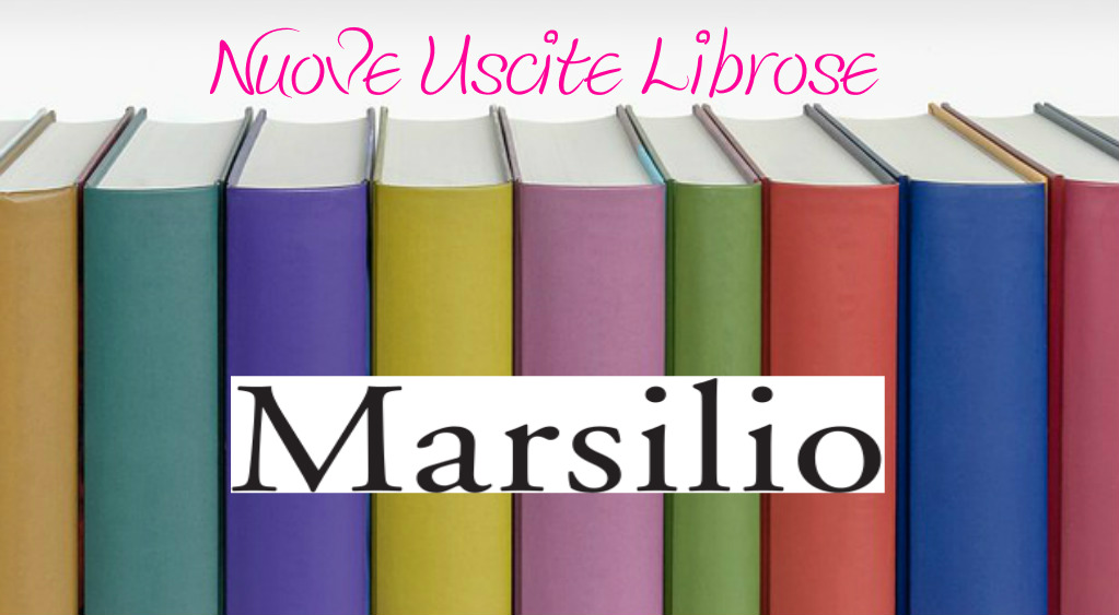Marsilio Edizioni USCITE LIBROSE