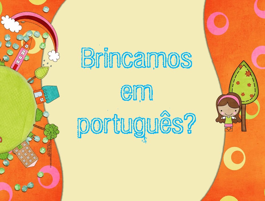 Brincamos em português?