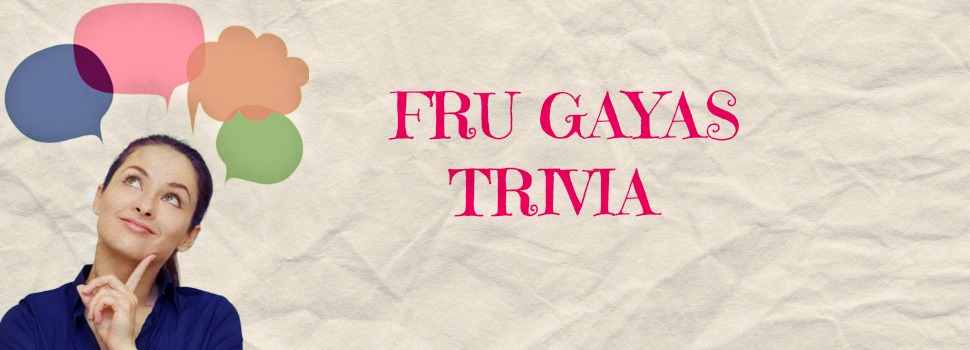 Fru  Gayas Trivia