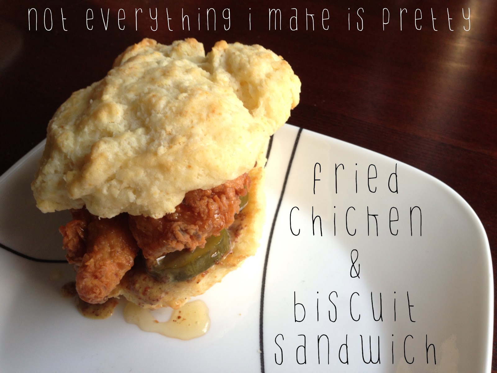 not everything i make is pretty.is a Fried Chicken & Biscuit Sandwich