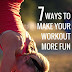 7 Ways To Make Your Workout More Fun