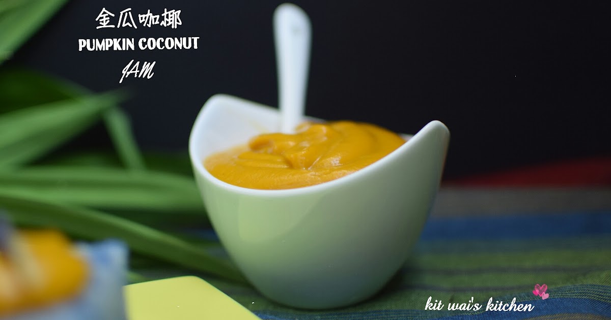 Kit Wai's kitchen 无蛋金瓜咖椰 Eggless Pumpkin Kaya / Pumpkin Coconut Jam