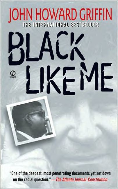 a review of howard griffins novel black like me Librarything review user review - auntieknickers - librarything i hope we as a society have made some progress since 1963 when i read this book, or 1961, when it. a review of howard griffins novel black like me Librarything review user review - auntieknickers - librarything i hope we as a society have made some progress since 1963 when i read this book, or 1961, when it.