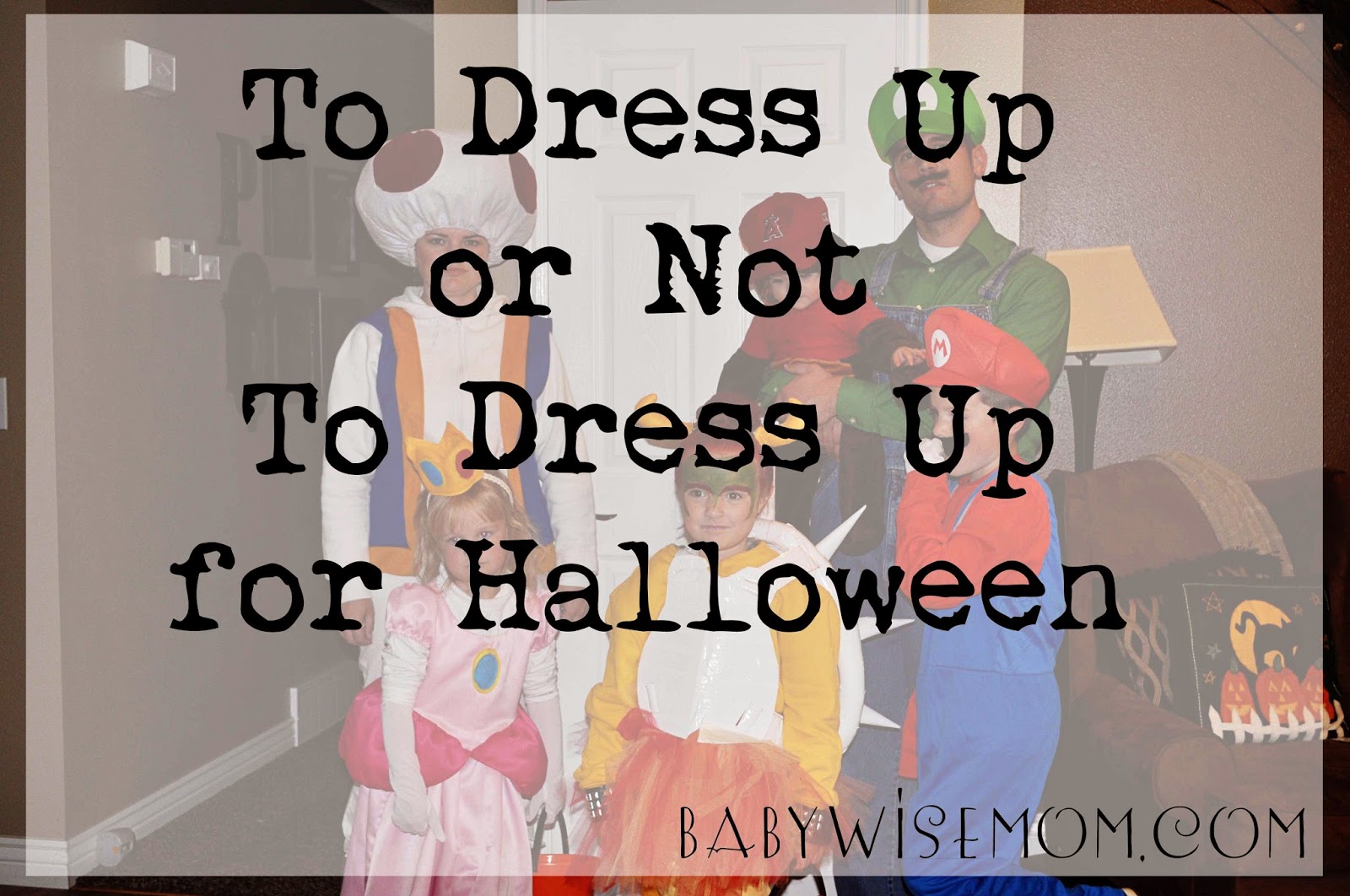 To Dress Up or Not to Dress Up for Halloween Chronicles of a Babywise Mom