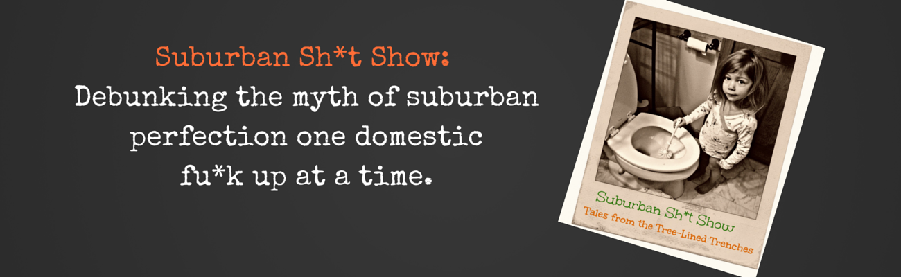 Suburban Sh*t Show: Tales from the Tree-Lined Trenches