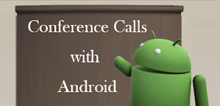 How possible to make conference calls easy with Android apps How possible to make conference calls easy with Android apps
