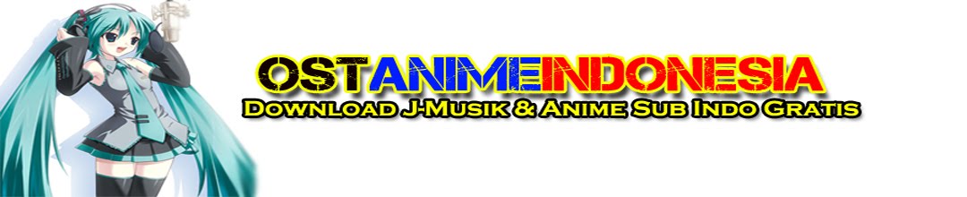Ost Anime Indonesia | Download Musik & Anime Sub Indo Gratis