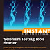 Instant Selenium Testing Tools Starter A short, fast, and focused guide to Selenium Testing tools that delivers immediate results