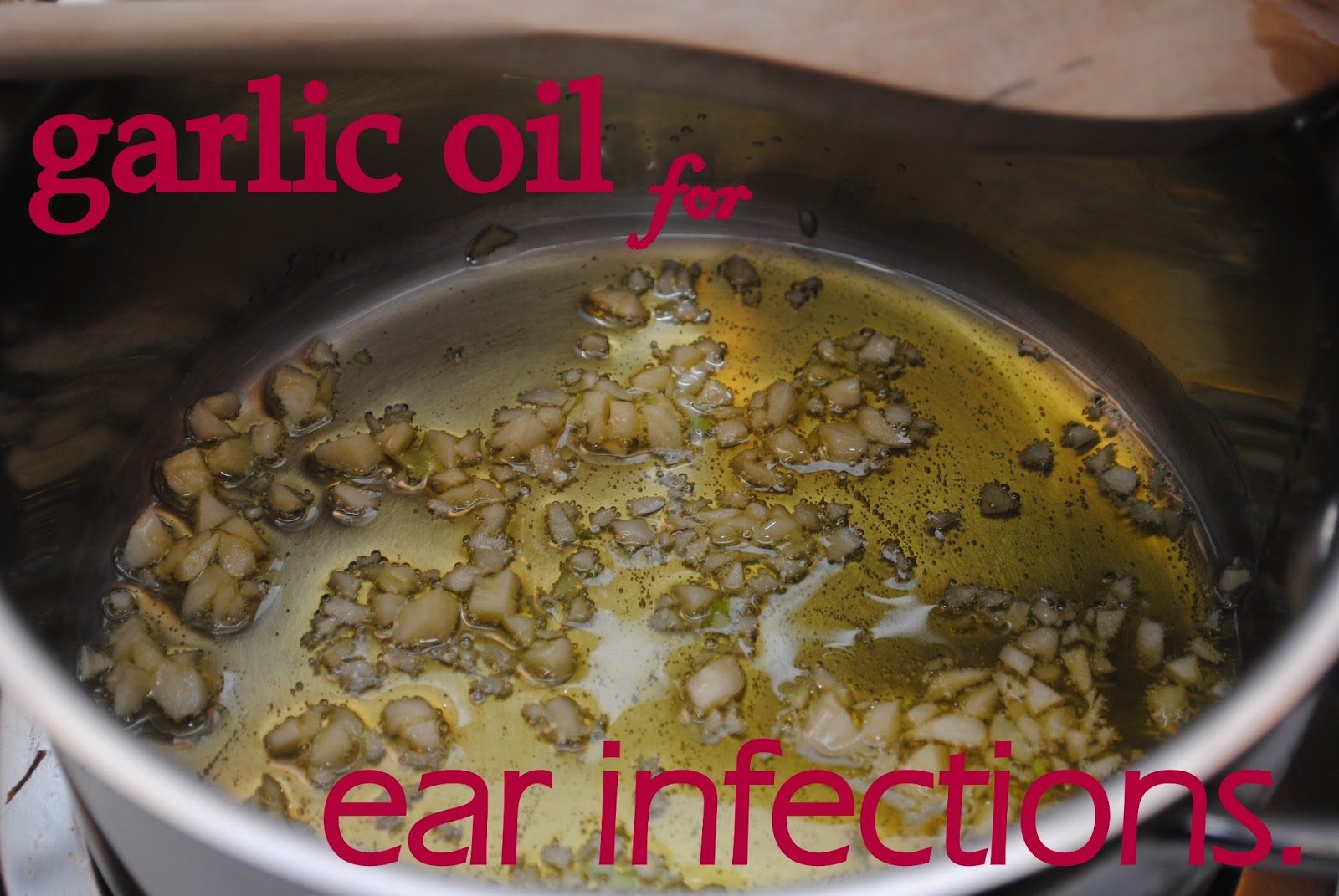 i thought of it second. garlic oil for ear infections.