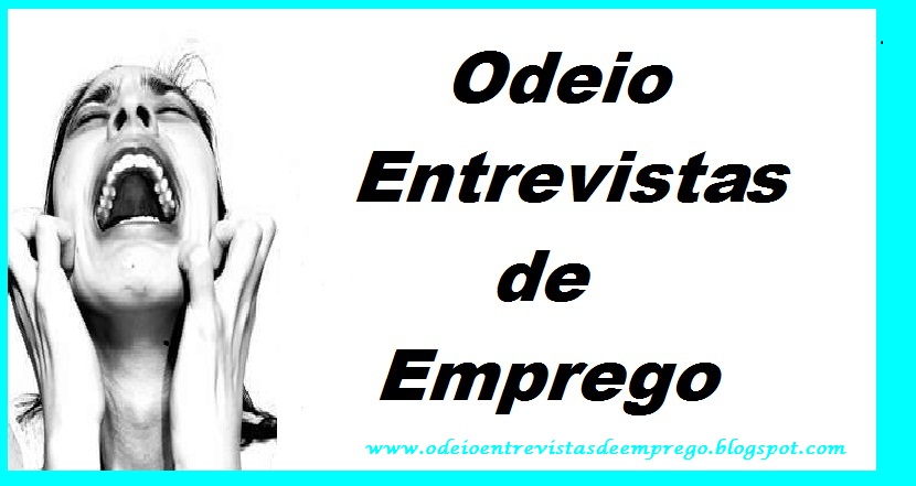 Odeio entrevistas de emprego!!!!