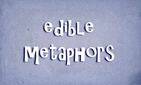 Edible Metaphors