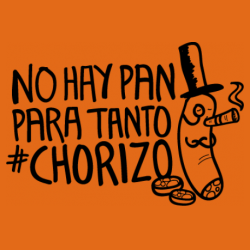 NO HAY PAN PARA TANTO CHORIZO. No+hay+pan+para+tanto+chorizo