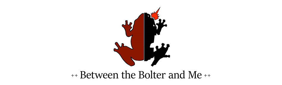 Between the Bolter and Me