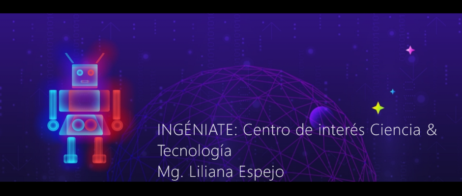 Ingéniate: Centro de interés Ciencia & Tecnología