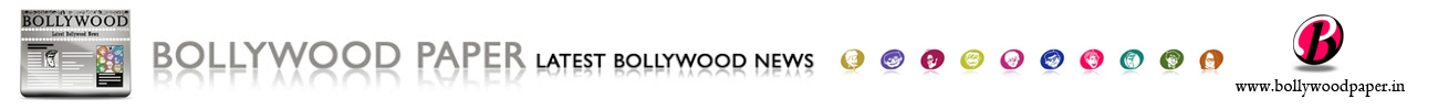 Bollywood Paper - Latest Bollywood News | Trailers | Wallpapers | Events | Biography | Movies