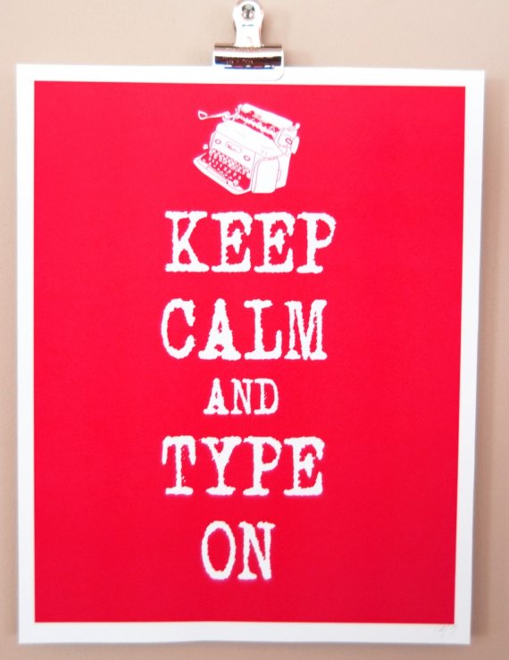 KEEP CALM AND TYPE ON