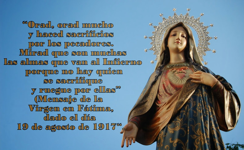 ¡Inmaculado Corazón de María, sed la salvación del alma mía!