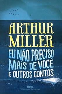 Eu não preciso mais de você e outros contos - Arthur Miller - Editora Companhia das Letras