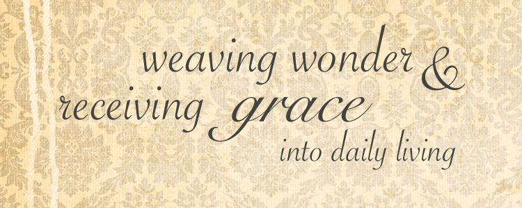 weaving wonder & receiving grace into daily living