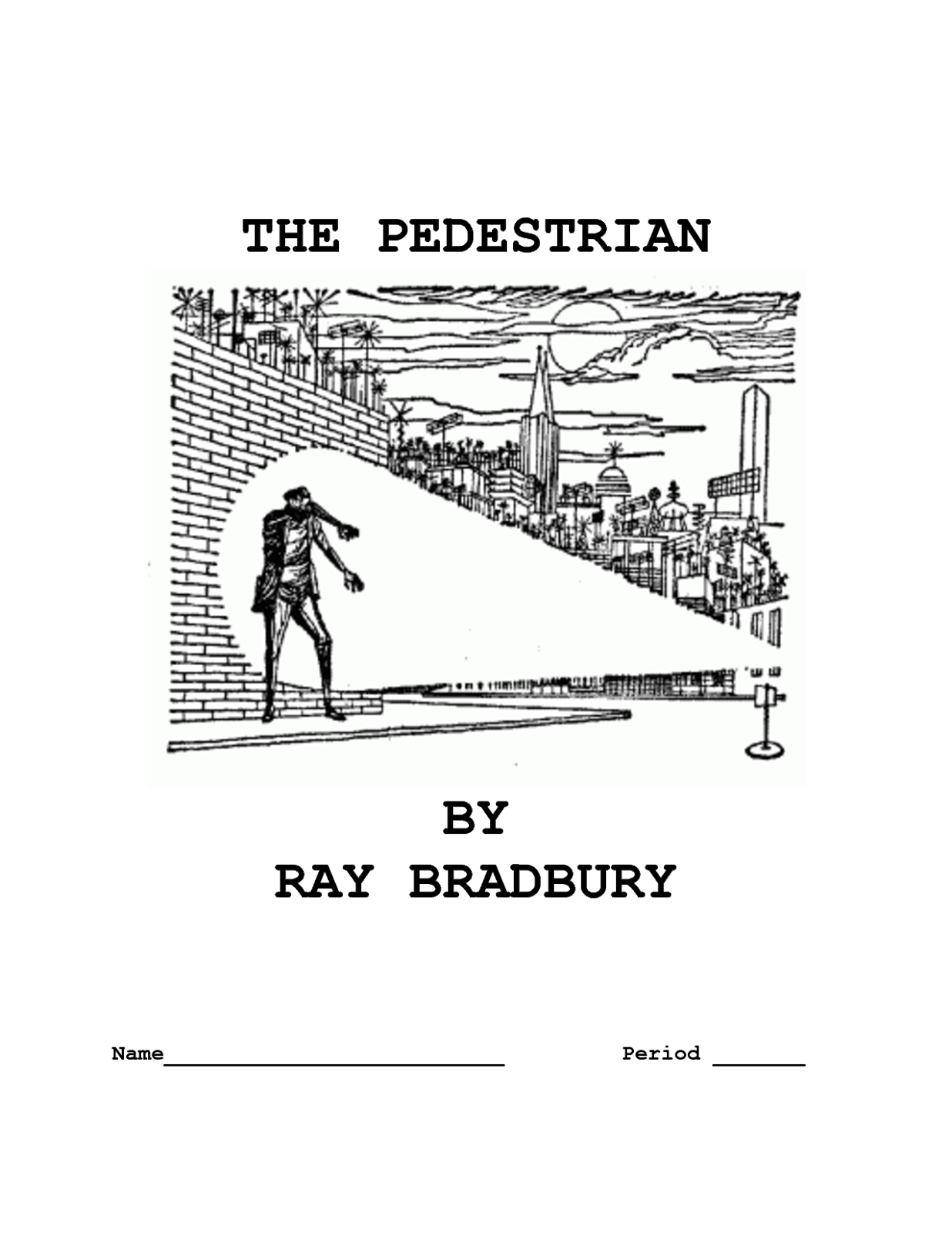 ray bradbury the pedestrian essay The pedestrian essay the pedestrian essay the pedestrian by ray bradbury essay death of the literate world in ray bradbury's the pedestrian 727 words | 3 pages. ray bradbury the pedestrian essay The pedestrian essay the pedestrian essay the pedestrian by ray bradbury essay death of the literate world in ray bradbury's the pedestrian 727 words | 3 pages.