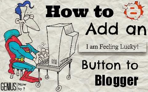 How to add an Google inspired I am feeling lucky button to blogger via geniushowto.blogspot.com must have widgets