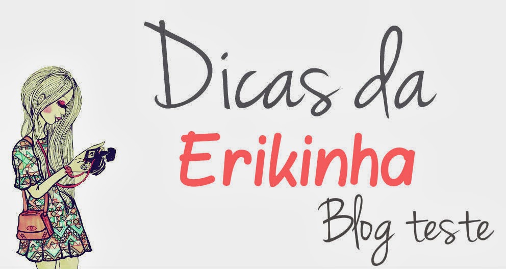 Blog teste dicas da Erikinha