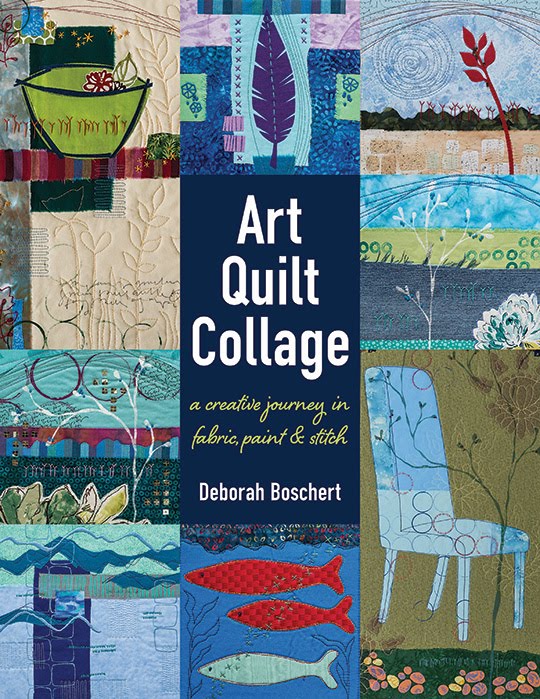 Art Quilt Collage: A Creative Journey in Fabric, Paint and Stitch