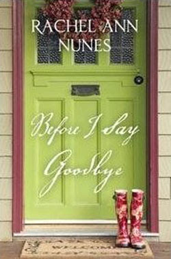 Before I Say Goodbye by Rachel Ann Nunes