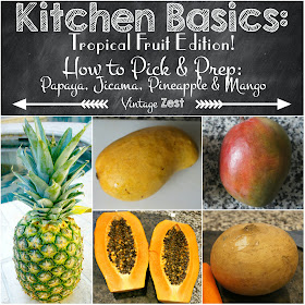 Kitchen Basics - How to Pick and Prep Produce - Tropical Fruit Edition (Papaya, Jicama, Pineapple & Mango) on Diane's Vintage Zest! #shop #fruit #tips