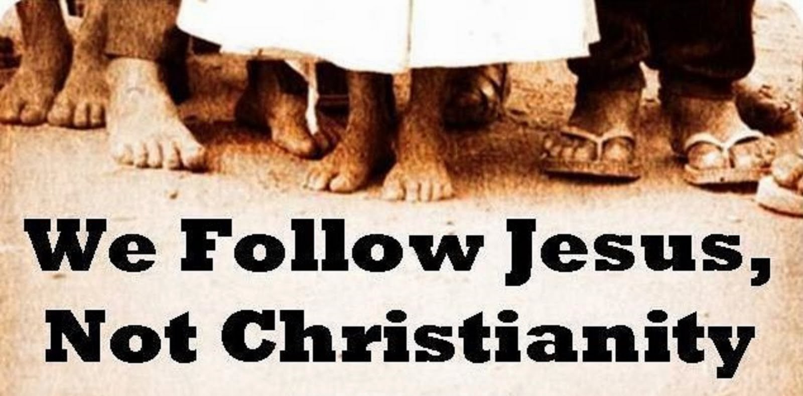 WE FOLLOW JESUS NOT CHRISTIANITY