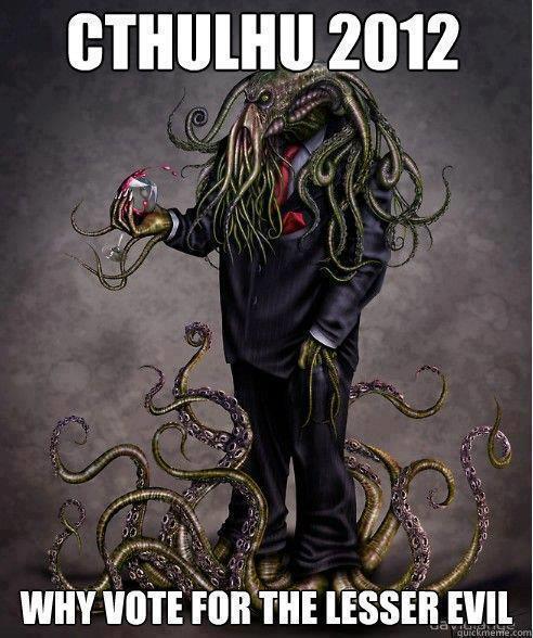 Cthulhu+2012+why+vote+for+the+lesser+evil.jpg