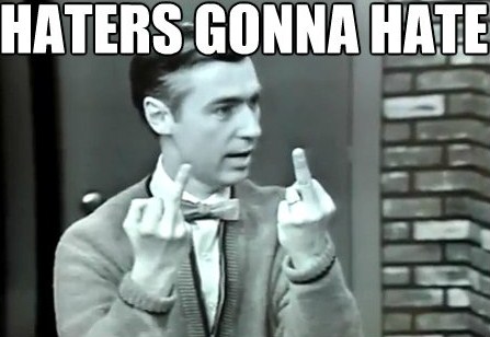 [Image: Haters-gonna-hate-Mister-Rogers-haters-g...finger.jpg]