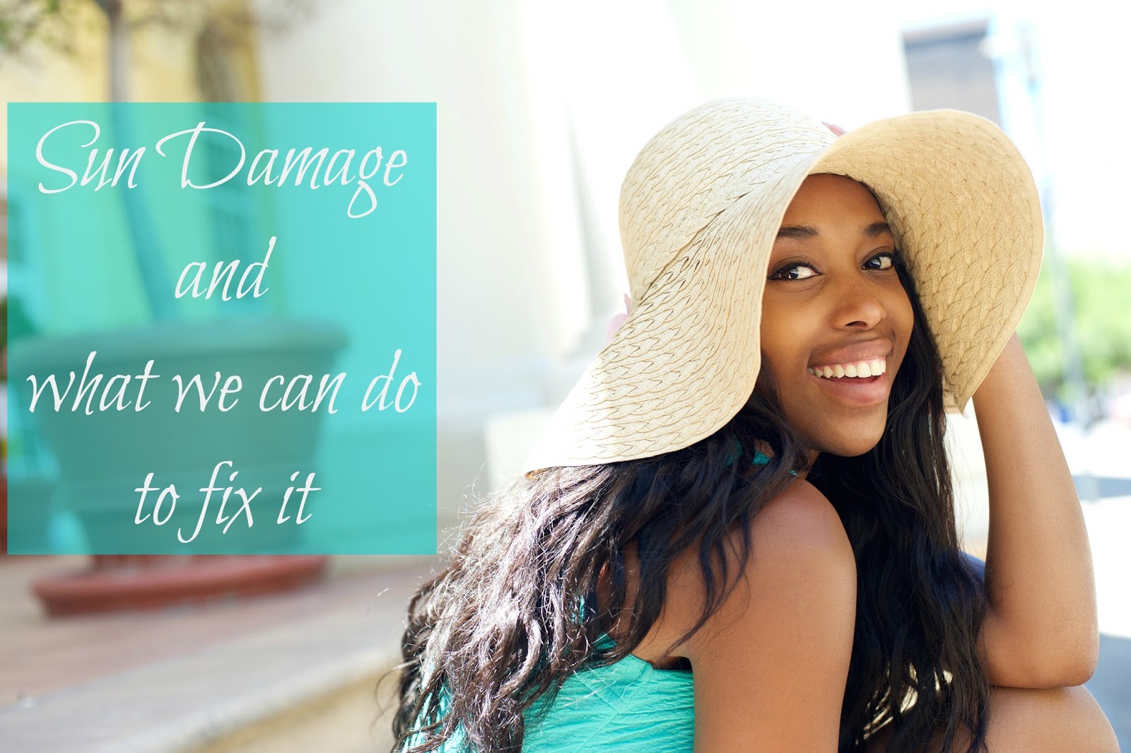 Sun Damage and what we can do to fix it Seriously Natural