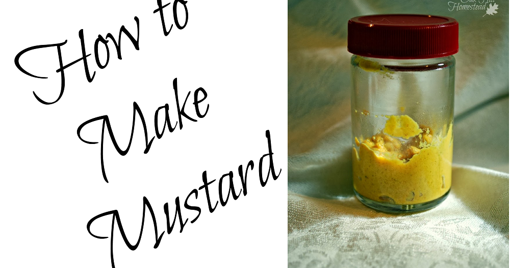 How to Make Mustard Oak Hill Homestead