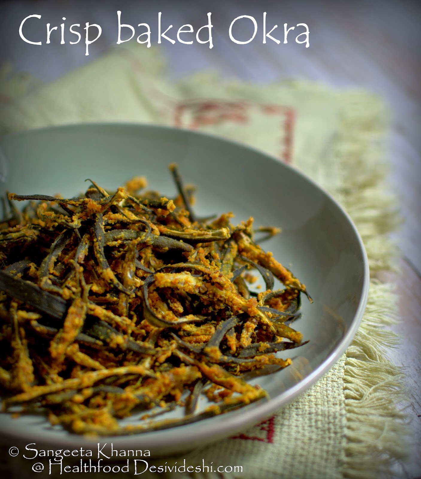 crisp baked okra or kurkuri bhindi, the versatile and tangy okra chips 