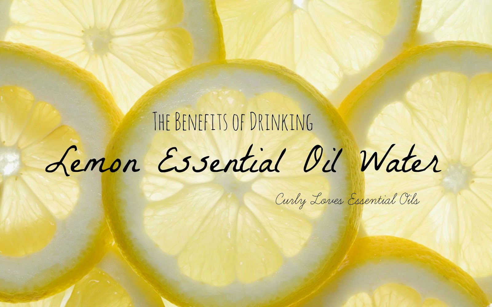 Curly Loves Essential Oils The Benefits of Drinking Lemon Essential